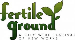 Fertile Ground: A City-wide Festival of New Works